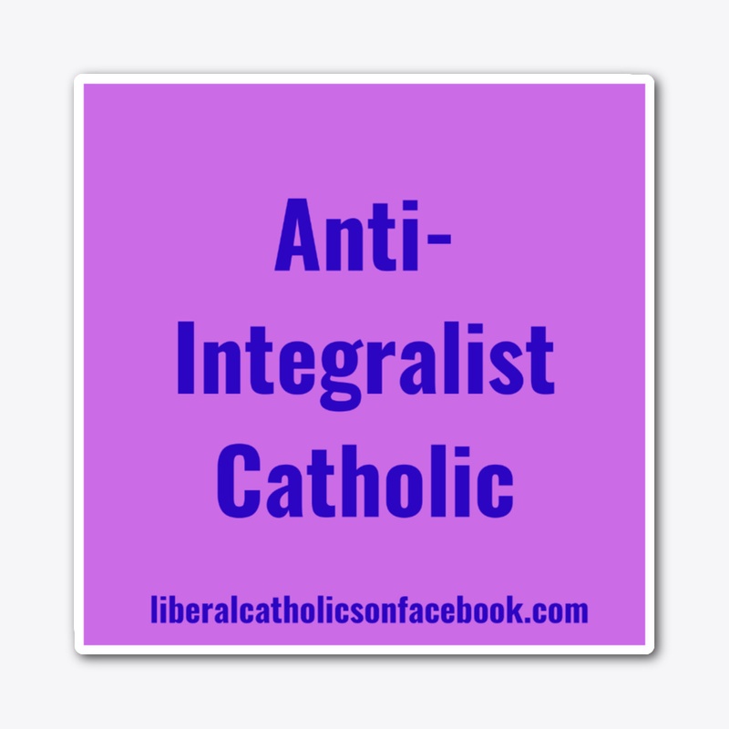Anti-Integralist Catholic Sticker