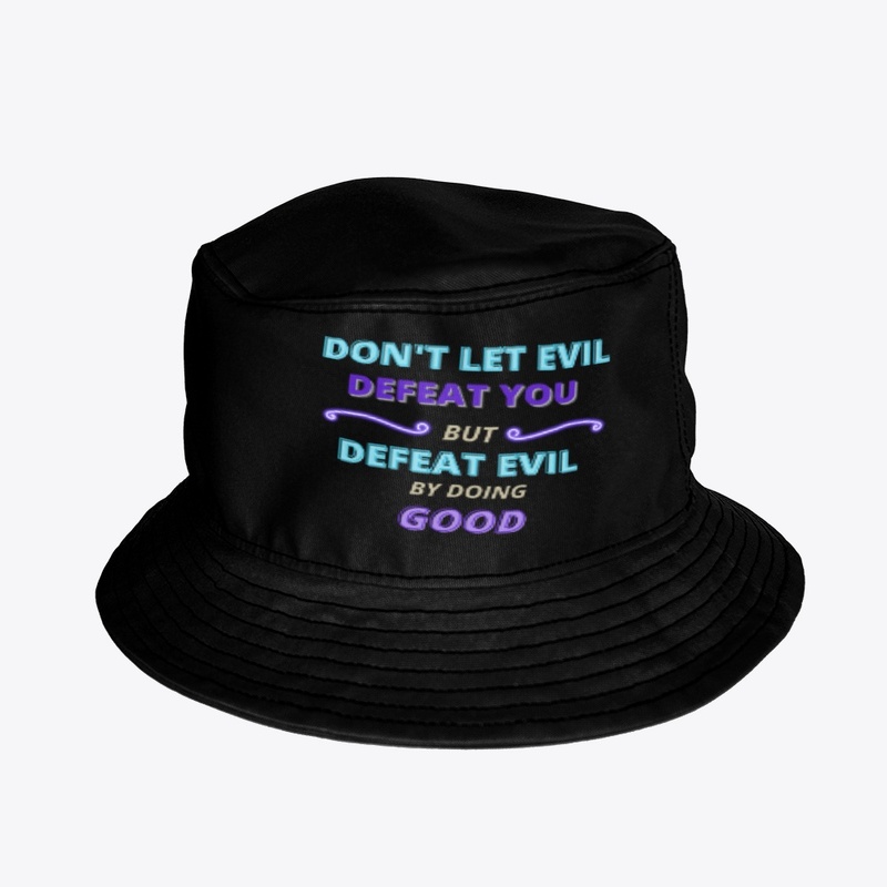 Don't Let Evil Defeat You But Defeat