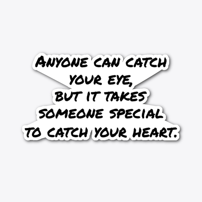 Anyone Can Catch Your Eye