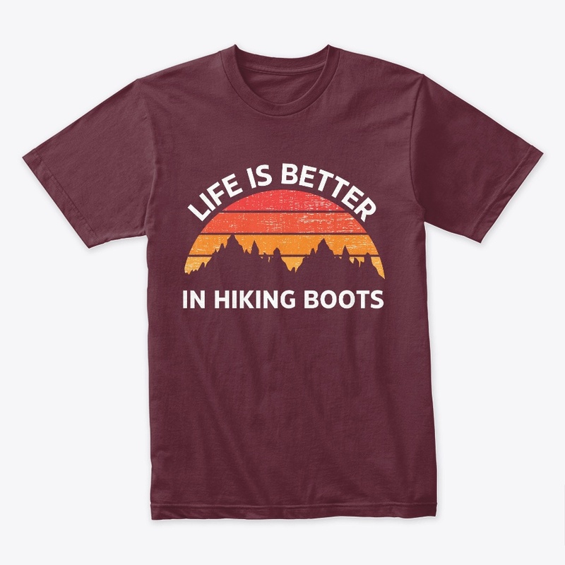 Life Is Better In Hiking Boots
