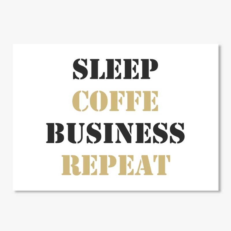 Sleep, Coffee, Business, Repeat