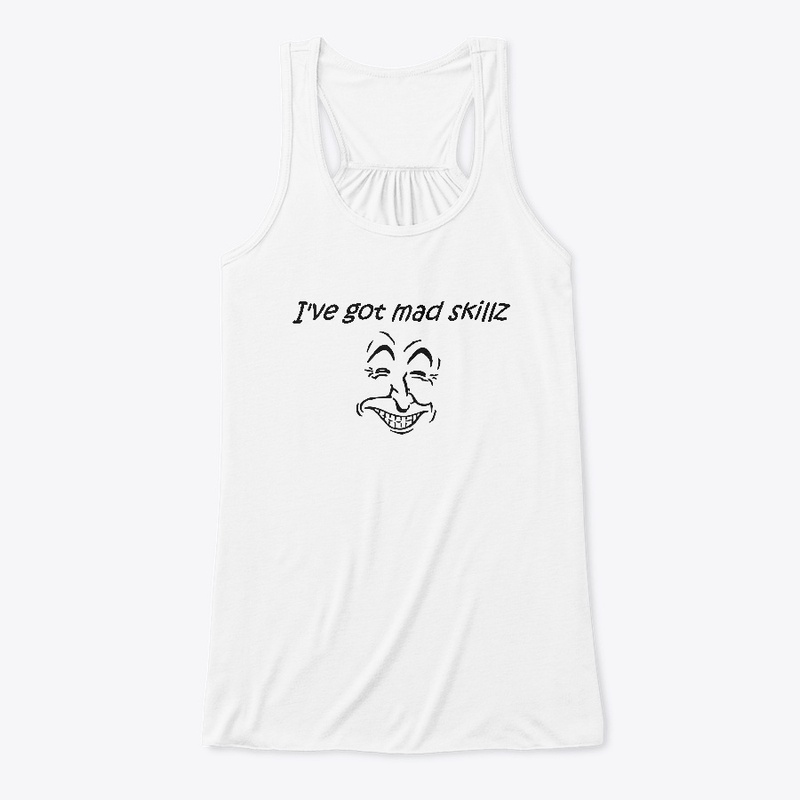 I've got mad skillz T Shirt