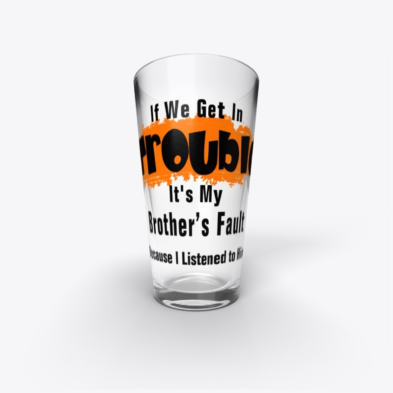 It's My Brother Fault Funny Saying