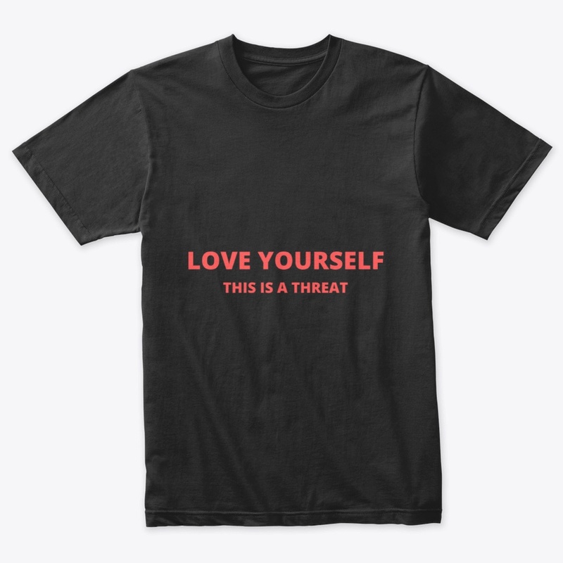 LOVE YOURSELF THIS IS A THREAT FUNNY