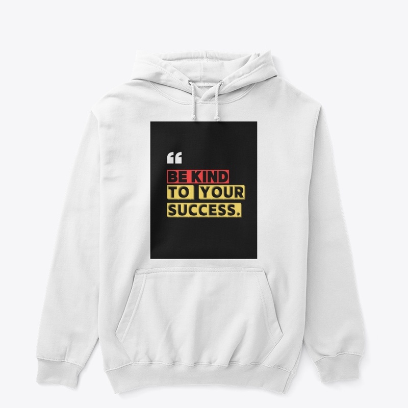 Be kind to your success t shirts