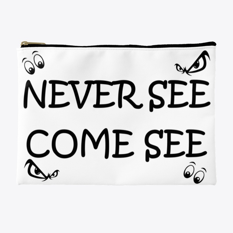 Never see Come see