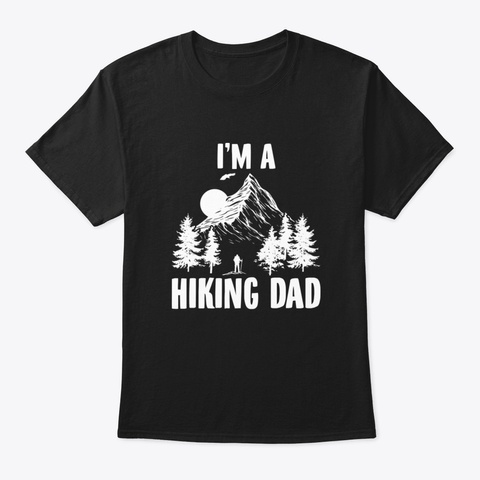 I´M A Hiking Dad Shirt I Hiking Father´S Black T-Shirt Front