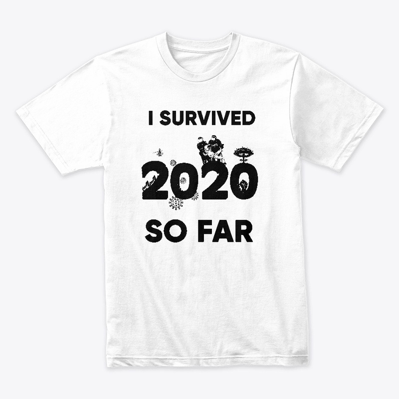 I survived 2020 so far T shirt