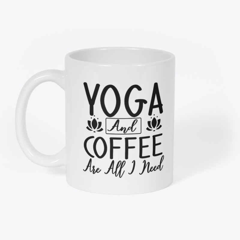 Yoga And Coffee Are All I Need