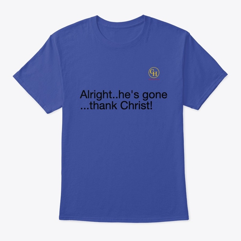 He's gone....thank Christ