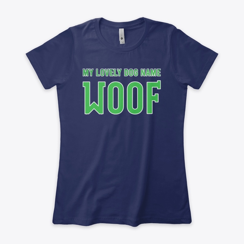 My Lovely Dog Name Woof Best Gift Shirt