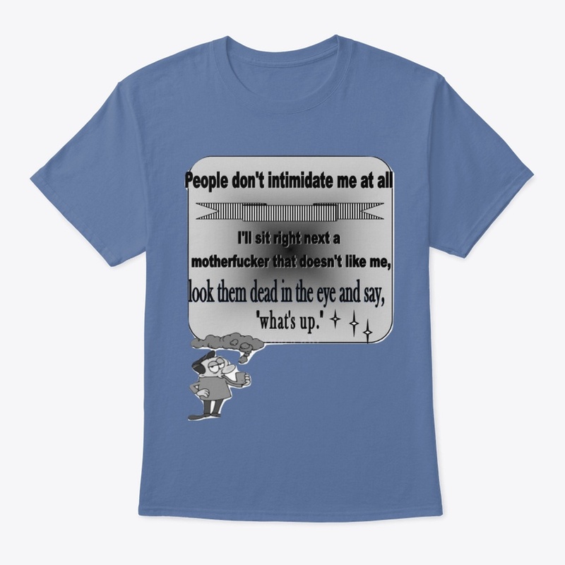 Quotes shirts- People  don't intimidate 