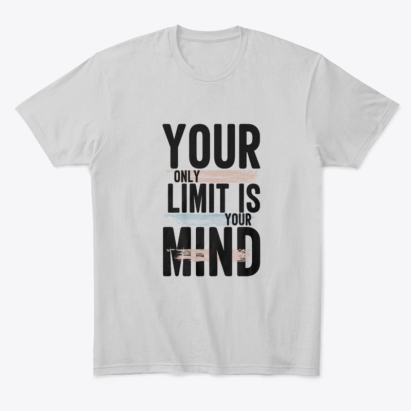 Your Only Limit Is Your Mind | T-shirt