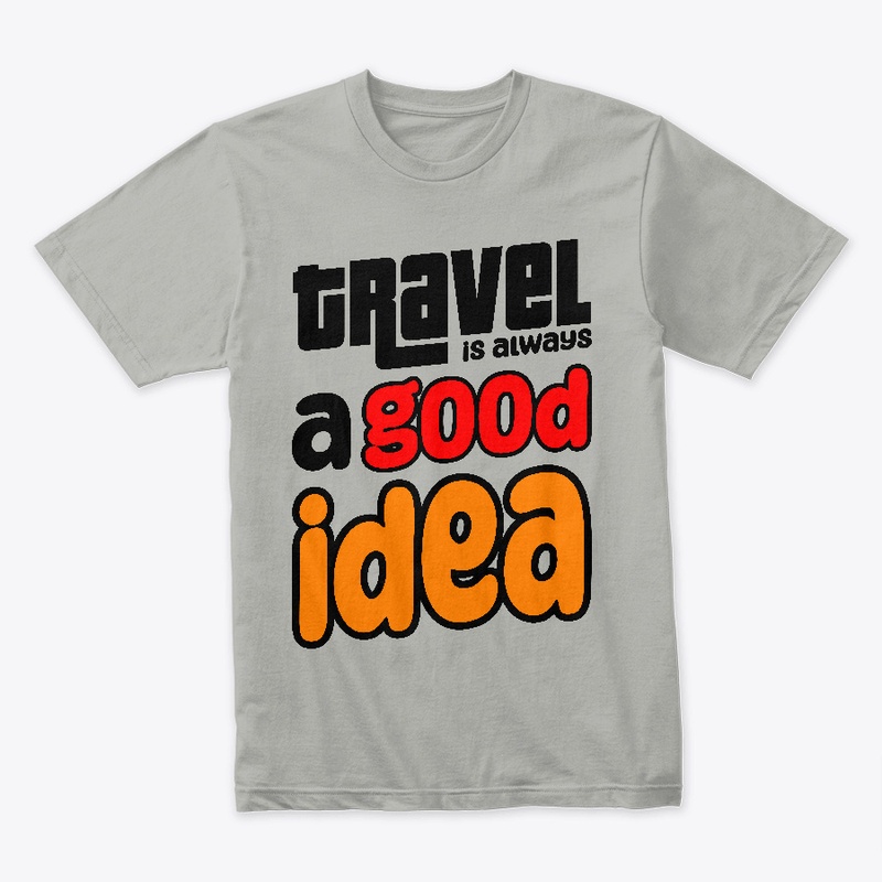Trevel is always a good idea T-shirt