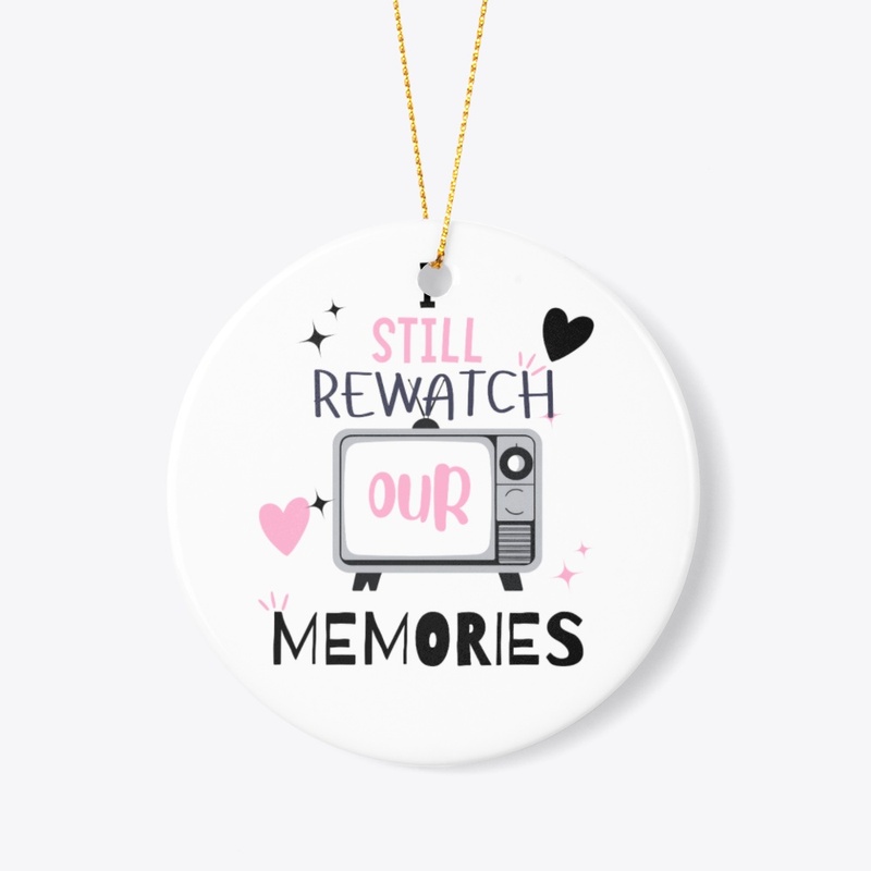I still watch our memories