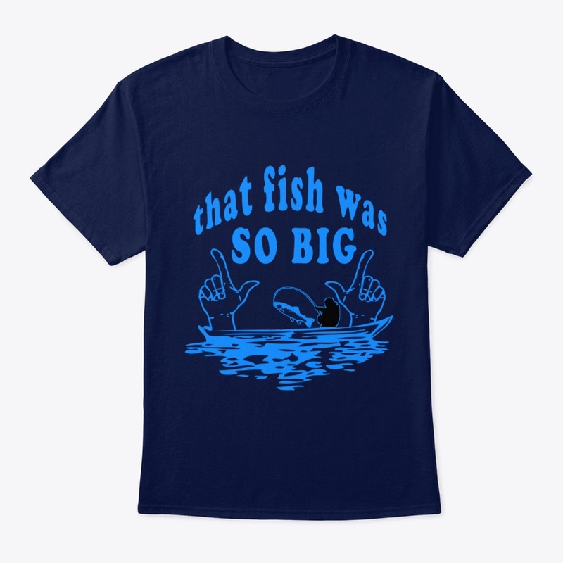 That Fish Was So Big funny tee