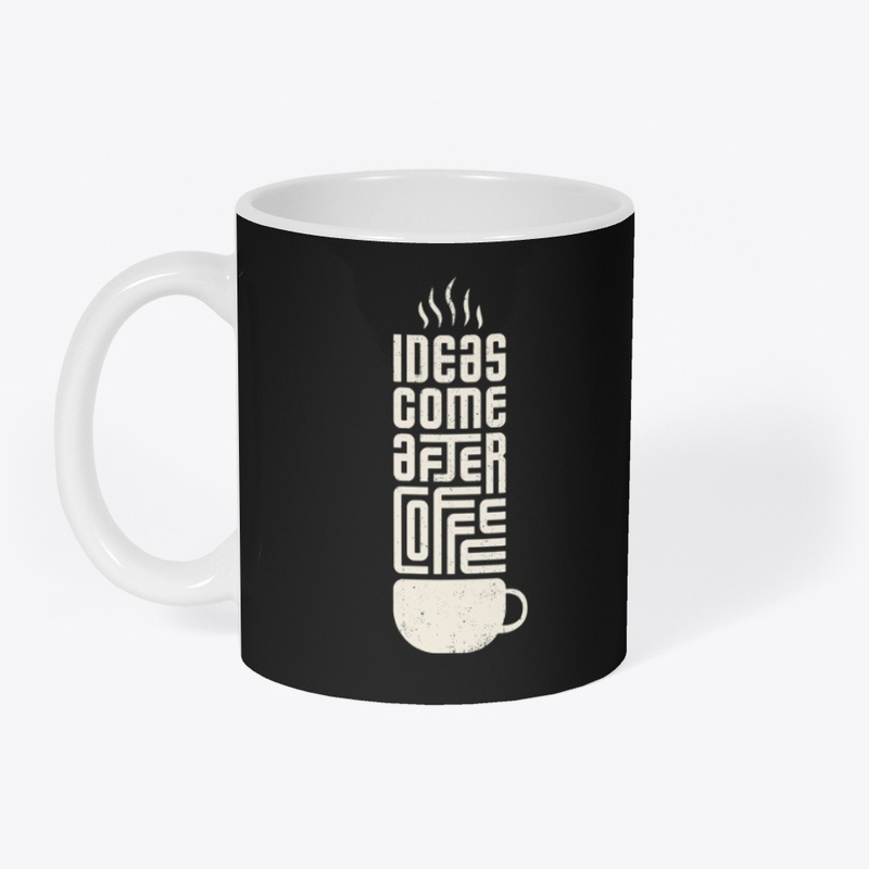 ideas come after coffee,for coffee lover