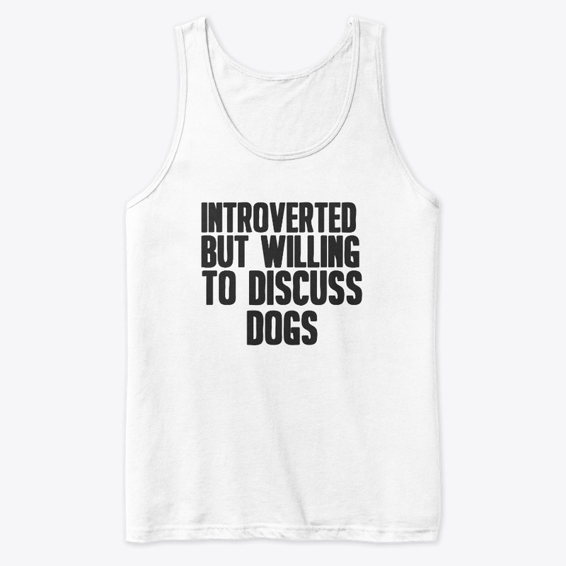 INTROVERTED BUT WILLING TO .....DOGS 