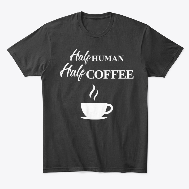 Half Human Half Coffee , Funny Coffee