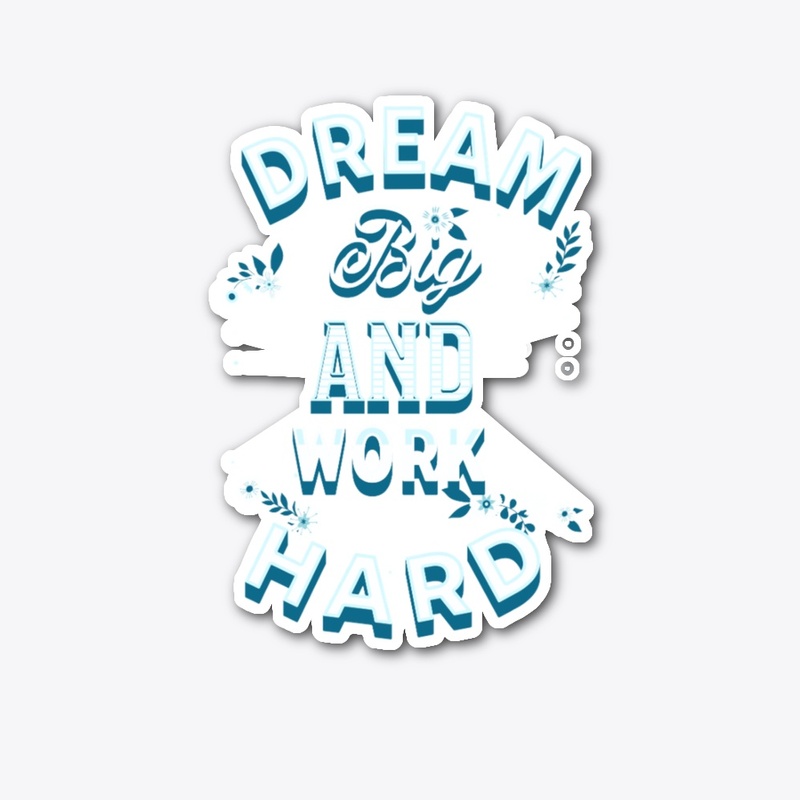 Dream Big And Work hard 