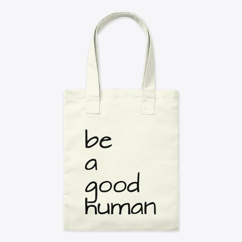 Be a good human.
