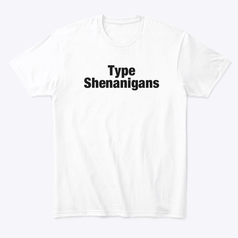 Type shenanigans tee