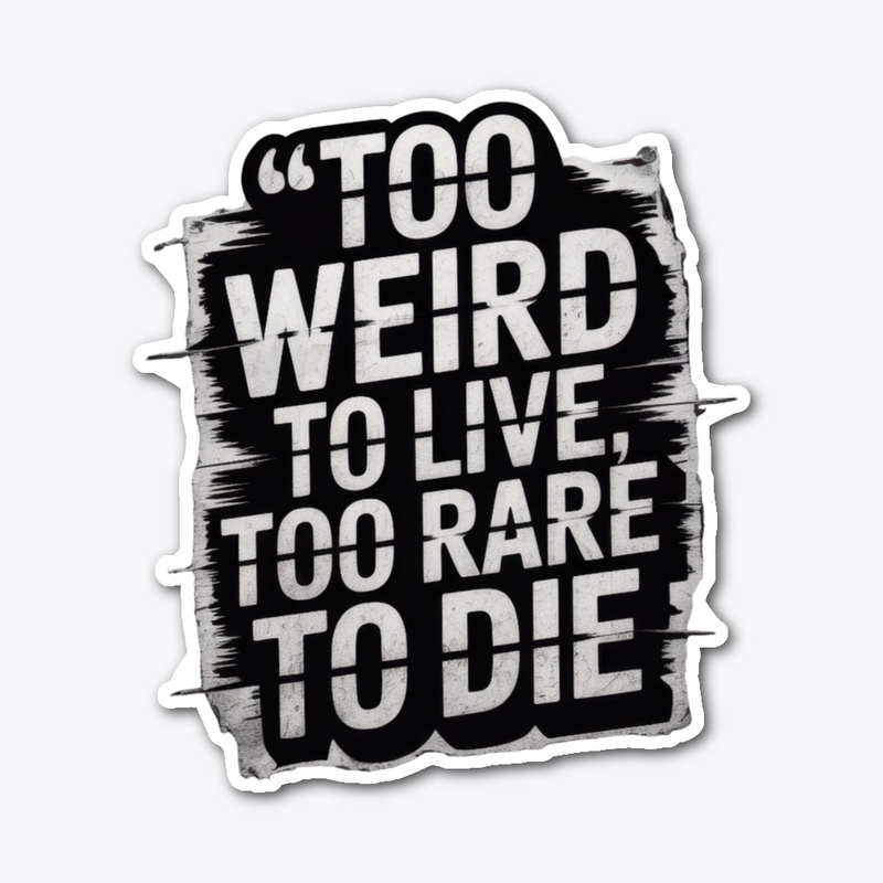 Too Weird to Live, Too Rare to Die 