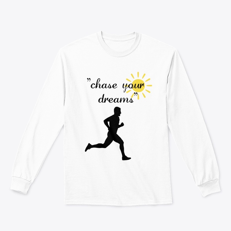 "Chase Your Dreams."