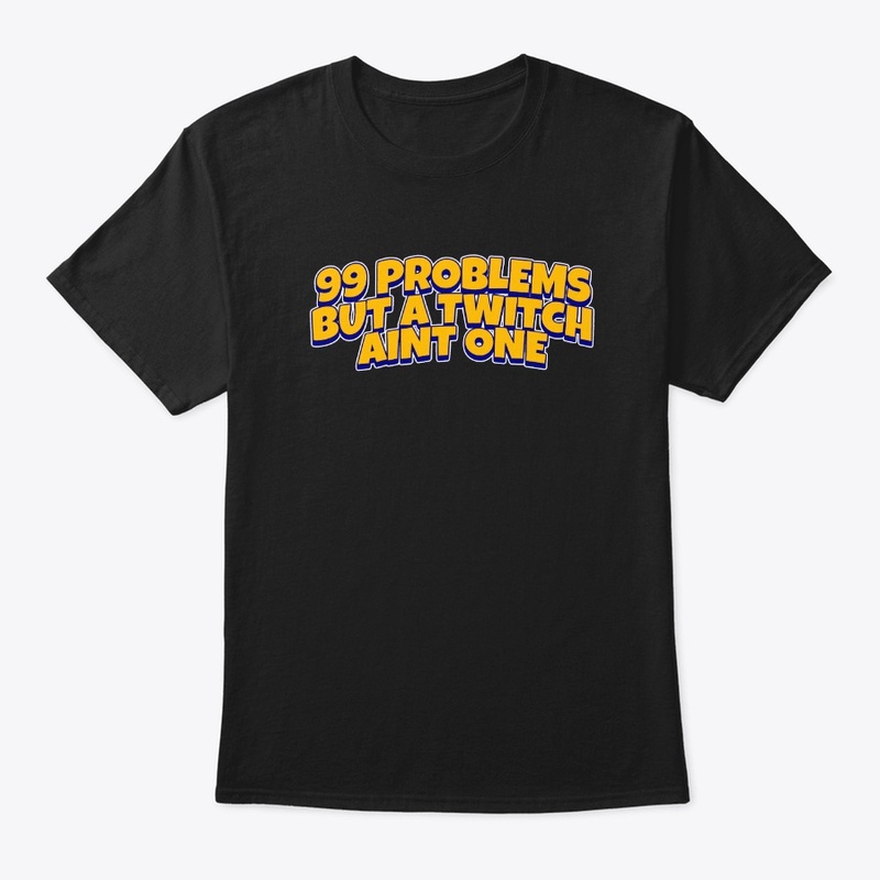 99 Problems but A Twitch Ain't One