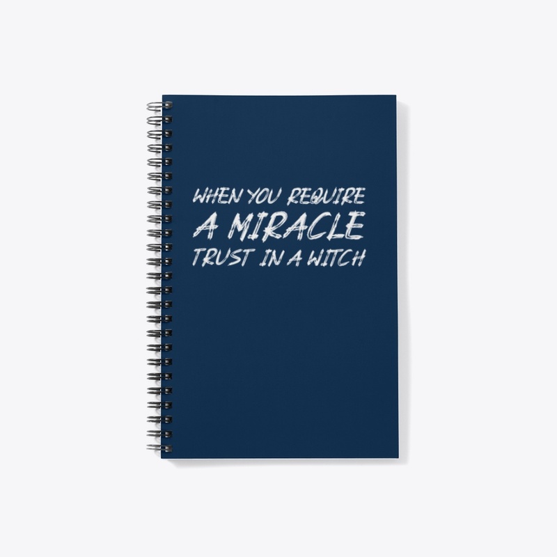 When you require a miracle trust a witch