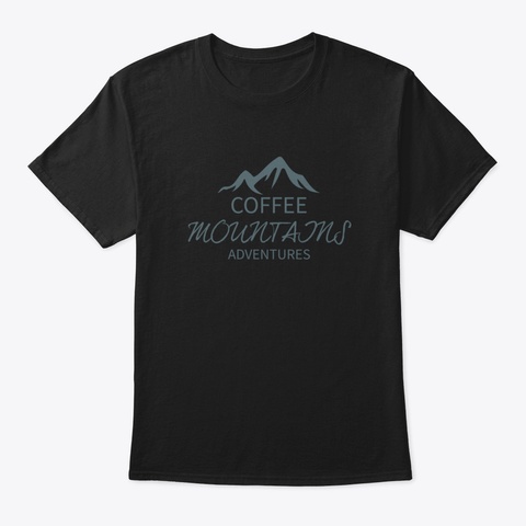 Coffee Mountains Adventure Camping Hikin Black T-Shirt Front