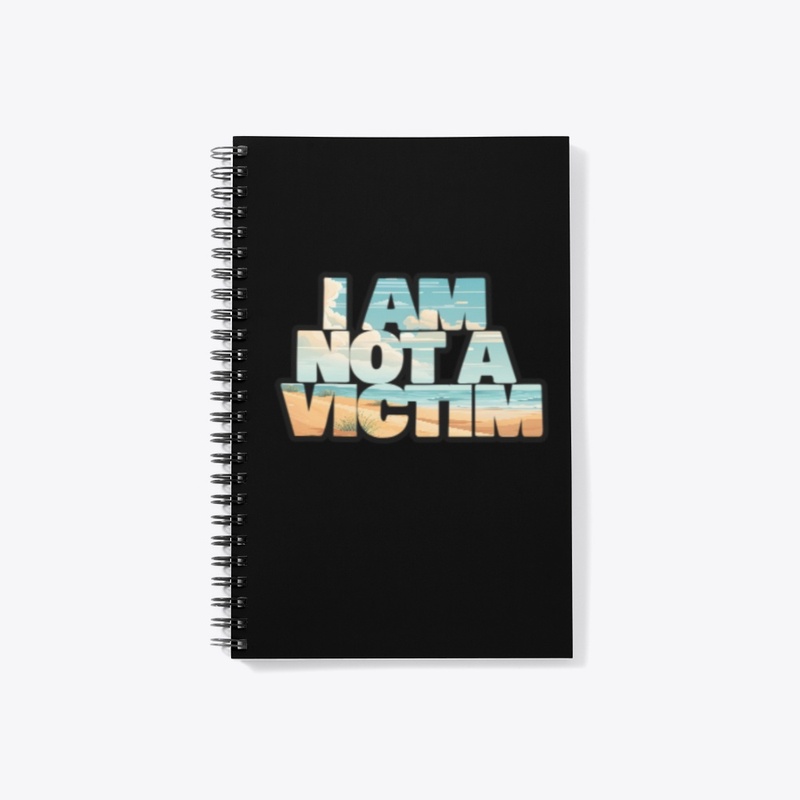 I AM NOT A VICTIM