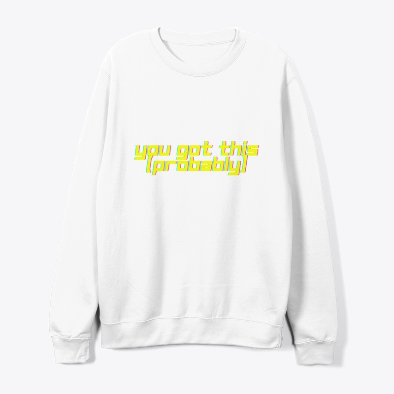 You Got This. (Probably.) T-Shirt Design