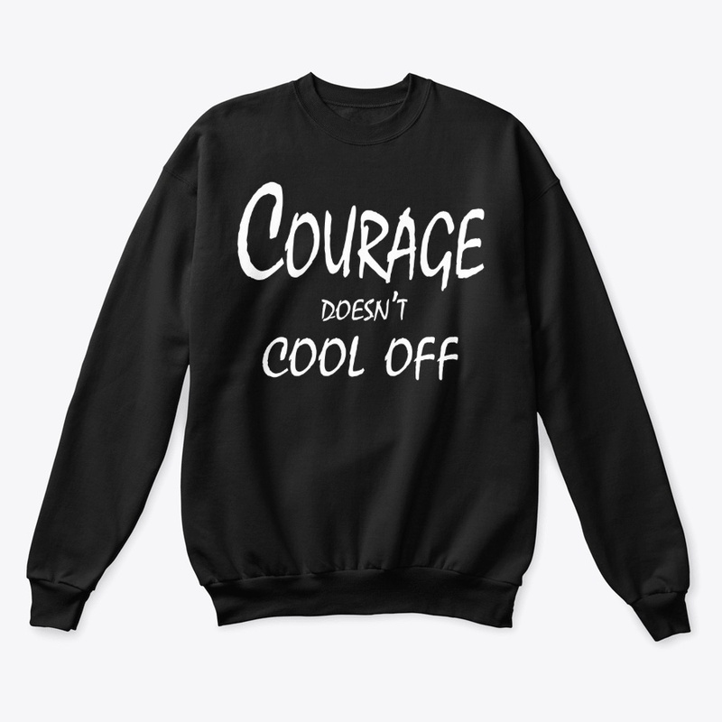 Courage Doesn’t Cool Off