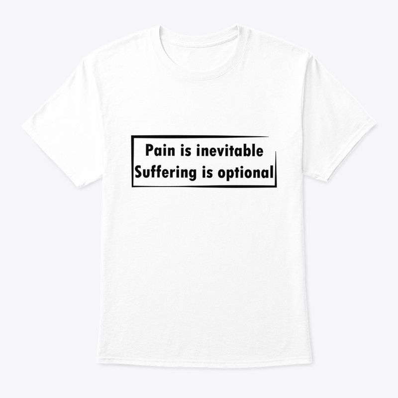 Pain is inevitable suffering is optional
