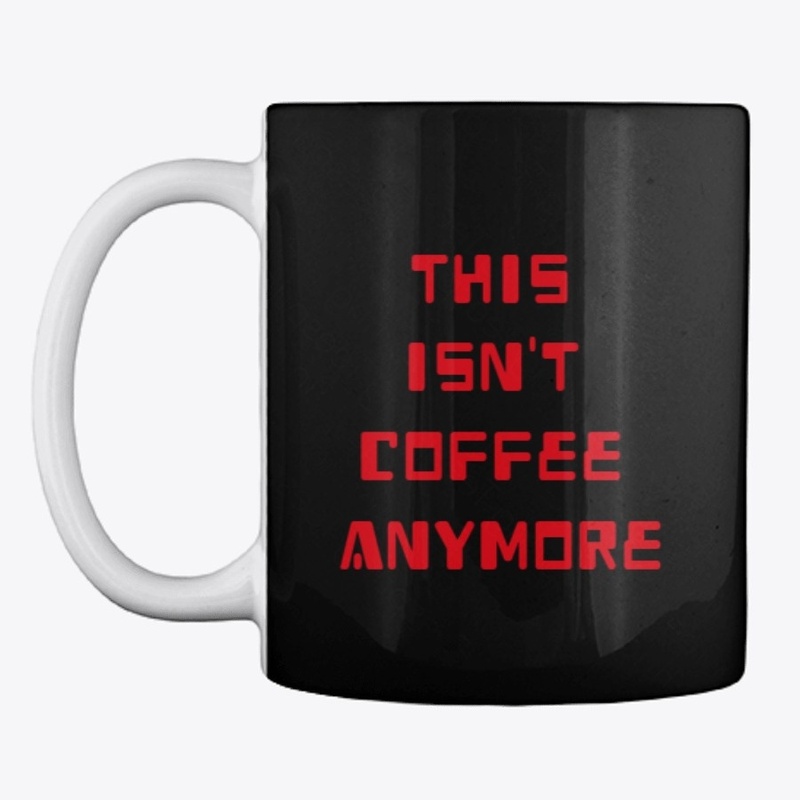 This isn't Coffee Anymore Mug