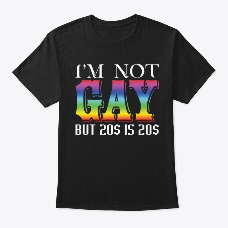 I'm Not Gay But 20$ Is 20$