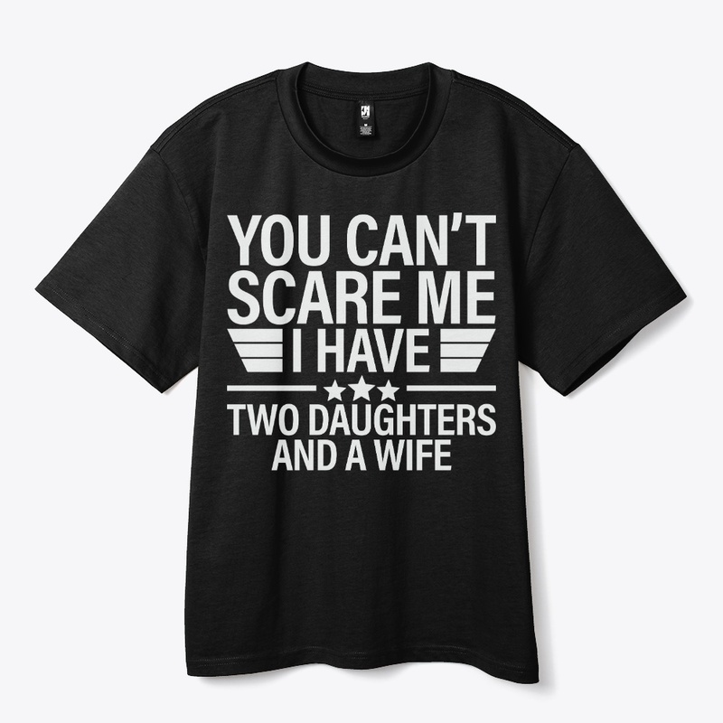 You Can't Scare Me I Have Two Daughters