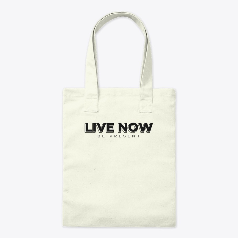 LIVE NOW, BE PRESENT