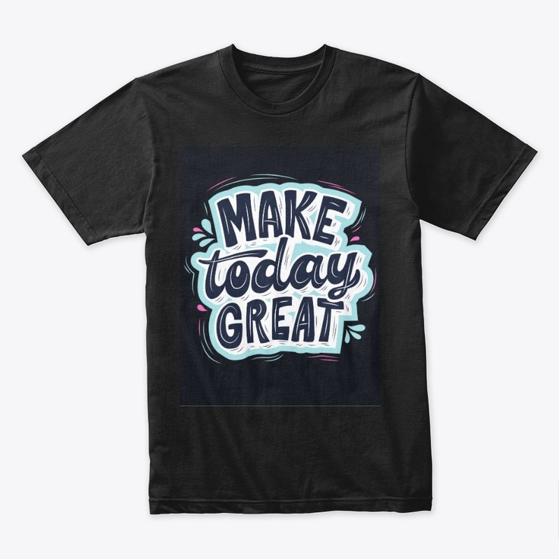 Make today great 