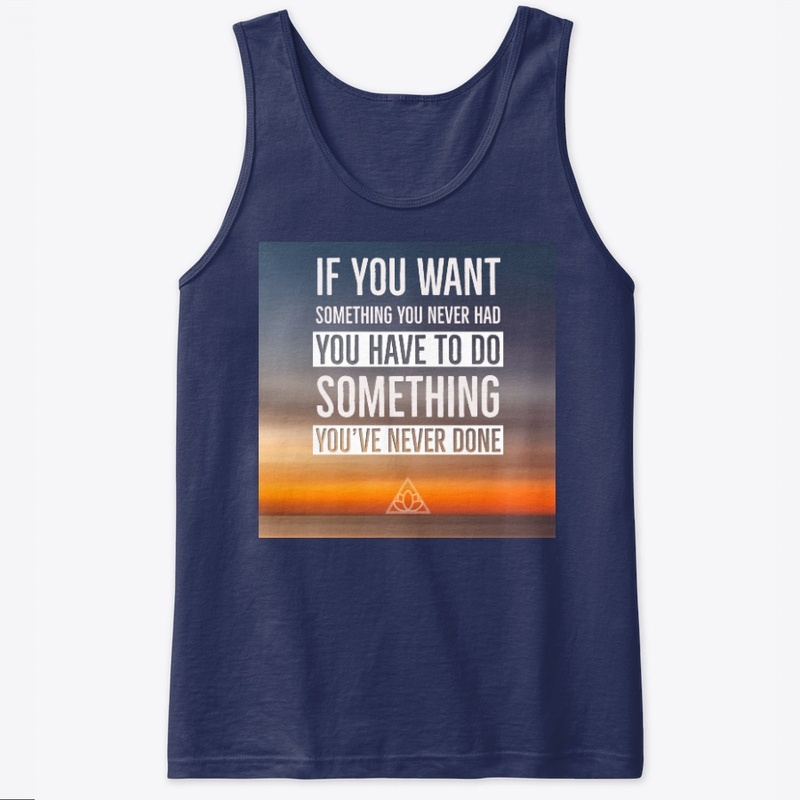 If You Want Something You Never Had....