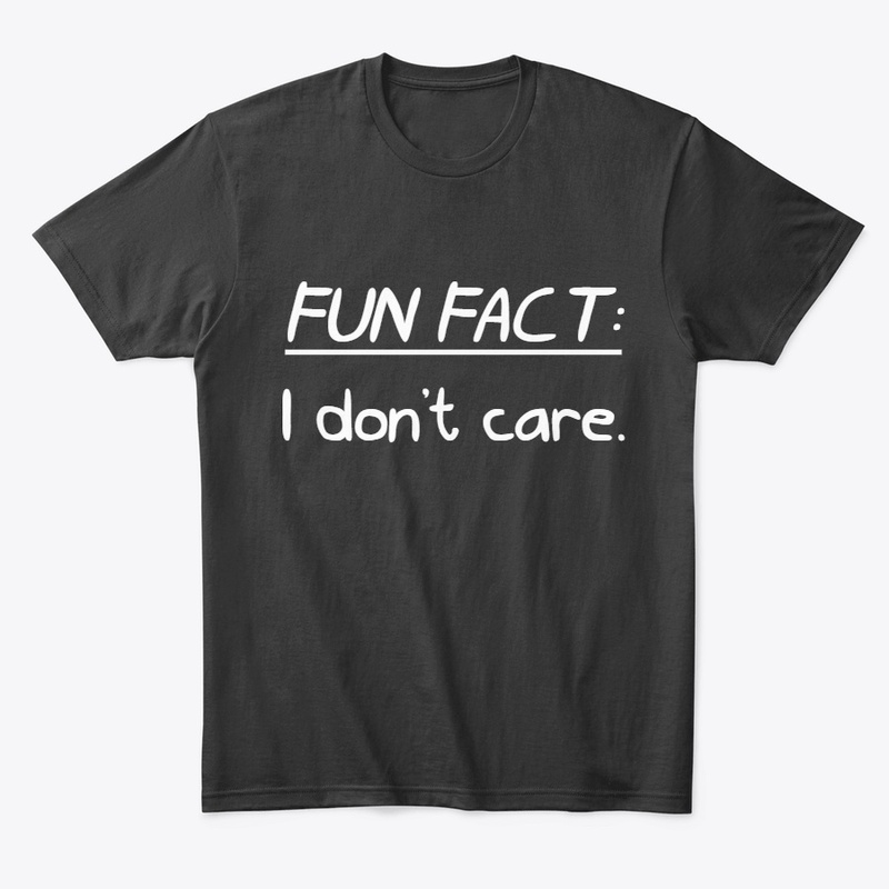 Fun Fact: I dont care Tee