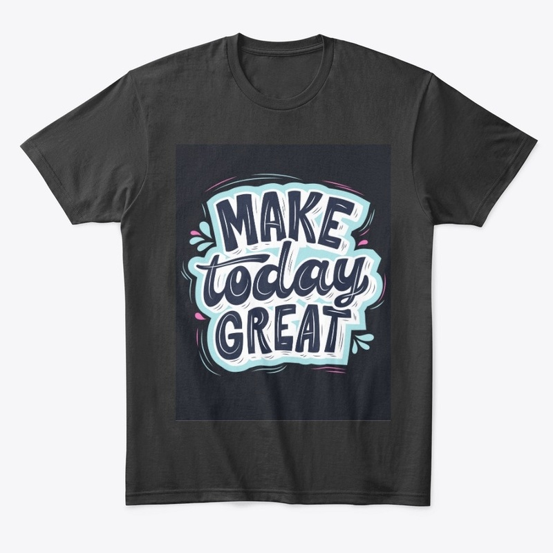 Make today great 