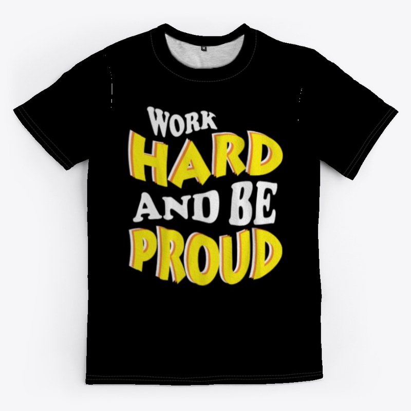 WORK HARD AND BE PROUD