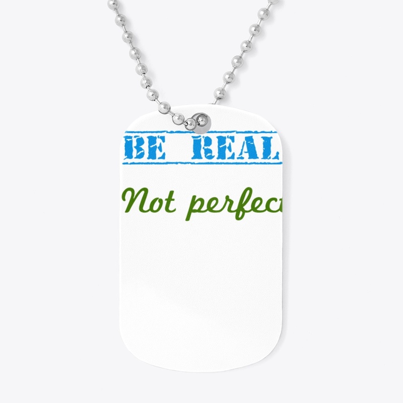 Be Real not perfect design 
