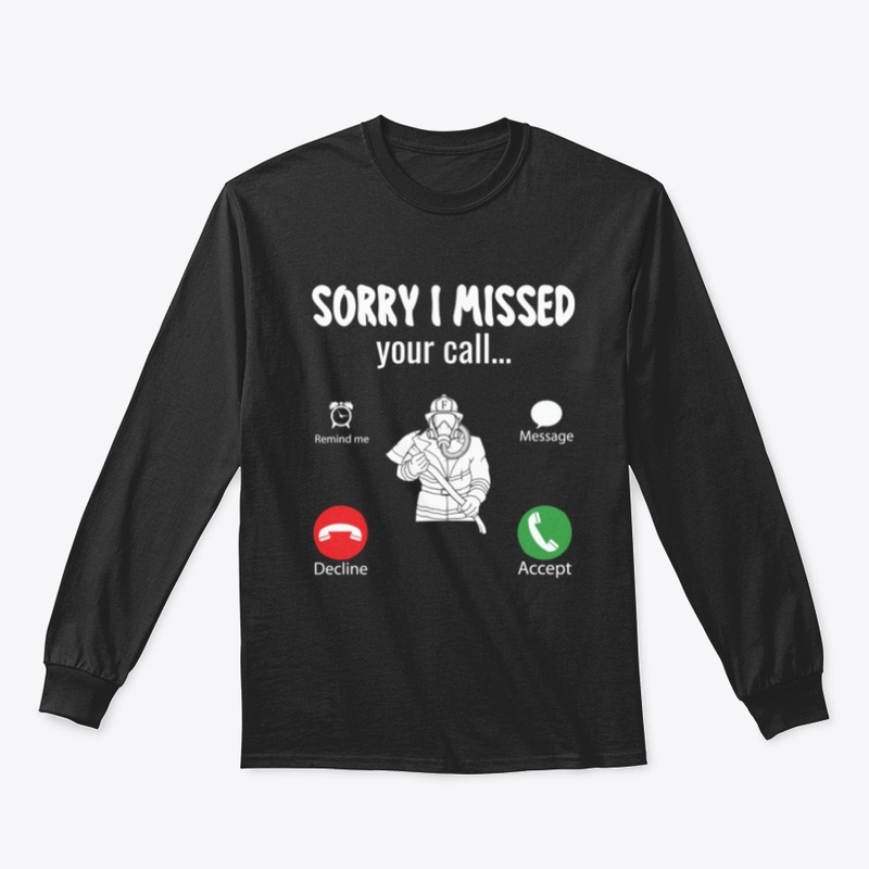 Sorry I Missed Your Call Firefighter
