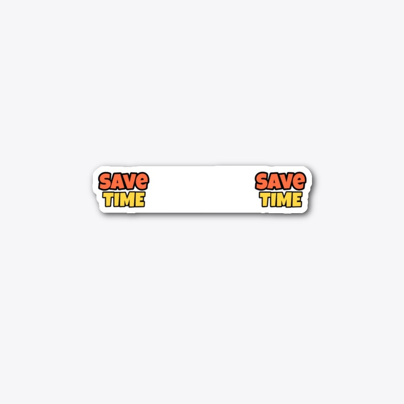 SAVE YOUR YOUR TIME
