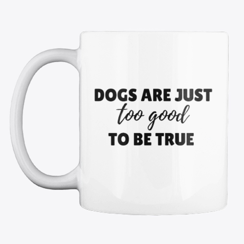 Dogs Are Just Too Good To Be True 