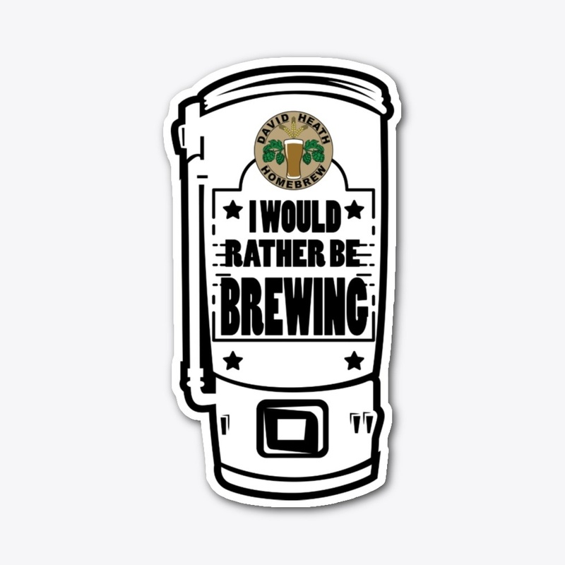 I Would Rather Be Brewing 