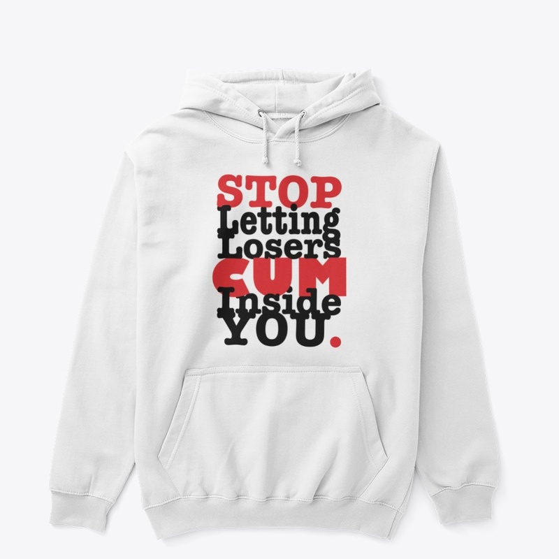 Stop Letting Losers Cum Inside You